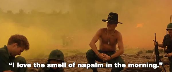 Apocalypse Now: I love the smell of napalm in the morning